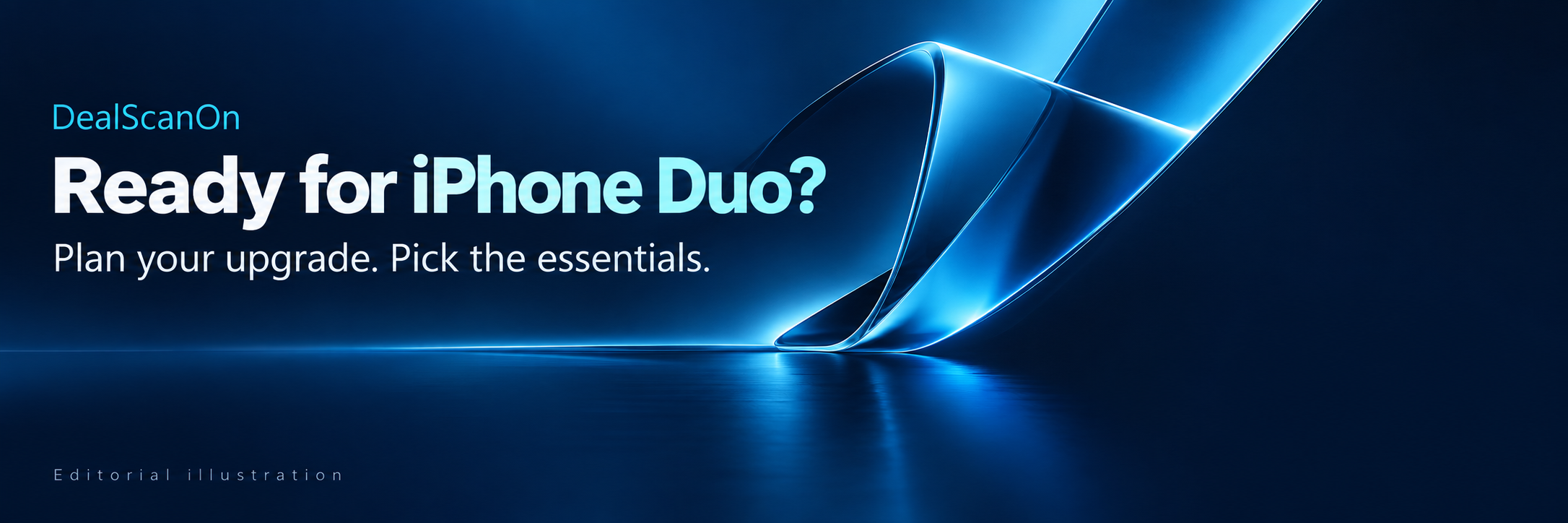 Ready for iPhone Duo? Plan your upgrade. Pick the essentials.